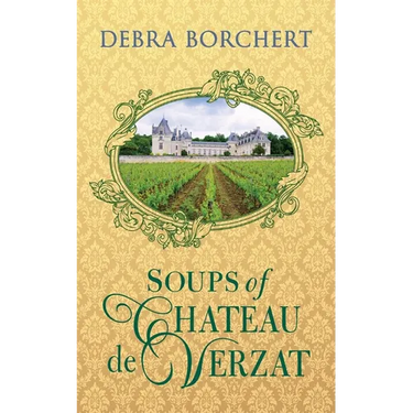 Soups of Ch穰eau de Verzat: A Literary Cookbook & Culinary Tribute to the French Revolution
