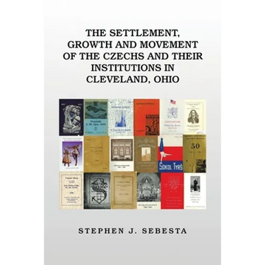 The Settlement, Growth and Movement of the Czechs and Their Institutions in Cleveland, Ohio
