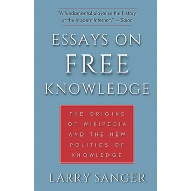 Essays on Free Knowledge: The Origins of Wikipedia and the New Politics of Knowledge
