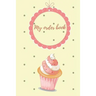 My Order Book: Diary for All My Orders: Cupcakes, Cakes, Cake Pops & Cookies