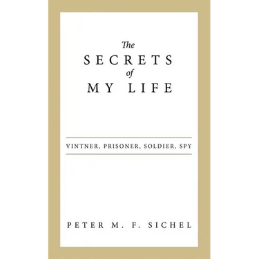 The Secrets of My Life: Vintner, Prisoner, Soldier, Spy