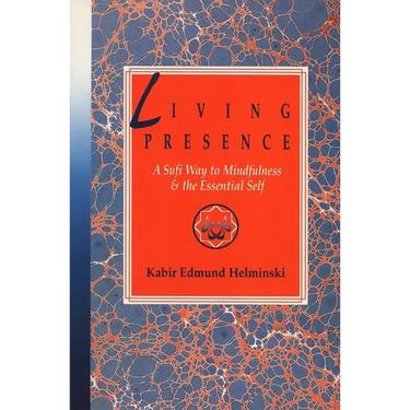Living Presence: A Sufi Way to Mindfulness & the Essential Self