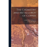 The Chemistry and Metallurgy of Copper