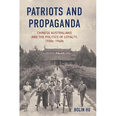 Patriots and Propaganda: The Chinese Australian community and the politics of loyalty, 1930s-1940s