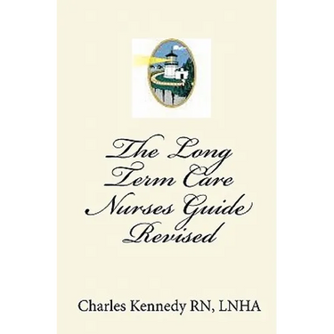 The Long Term Care Nurses Guide - Revised
