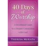 40 Days of Worship: A Devotional Guide to a Deeper Connection with God