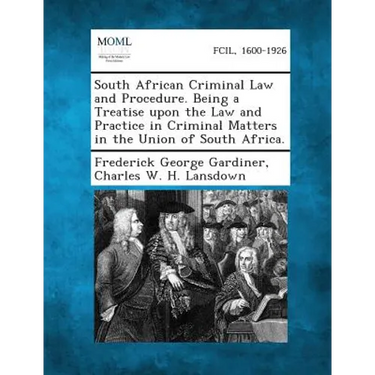 South African Criminal Law and Procedure. Being a Treatise Upon the Law and Practice in Criminal Matters in the Union of South Africa.