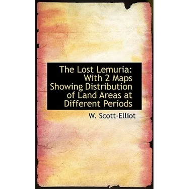 The Lost Lemuria: With 2 Maps Showing Distribution of Land Areas at Different Periods