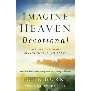 Imagine Heaven Devotional: 100 Reflections to Bring Heaven to Your Life Today
