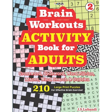 Brain Workouts ACTIVITY Book for ADULTS; Vol. 2 (Crossword, Codeword, Word fill-ins, Mazes, Word search & Sudoku) 210 Large Print Puzzles.