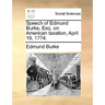 Speech of Edmund Burke, Esq. on American taxation, April 19, 1774.