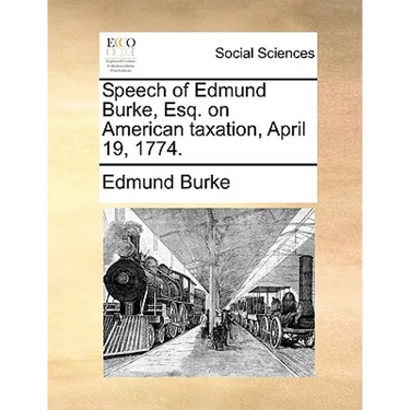 Speech of Edmund Burke, Esq. on American taxation, April 19, 1774.