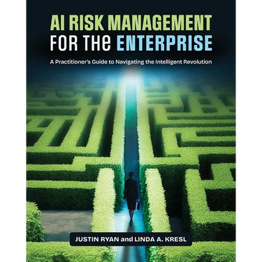 AI Risk Management for the Enterprise: A Practitioner's Guide to Navigating the Intelligent Revolution