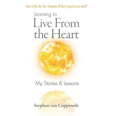 Learning to Live From the Heart: My Stories & Lessons