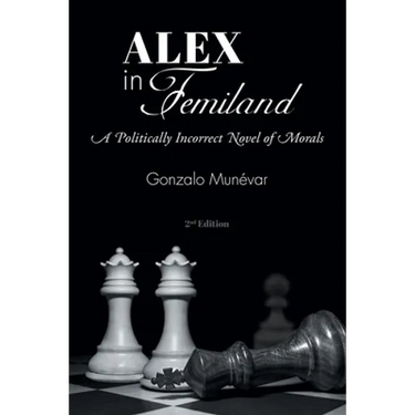 Alex in Femiland: A Politically Incorrect Novel of Morals