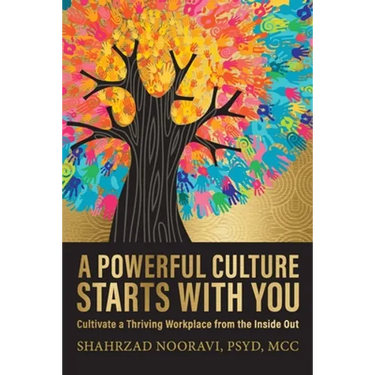 A Powerful Culture Starts with You: Cultivate a Thriving Workplace from the Inside Out