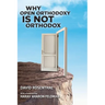 Why Open Orthodoxy Is Not Orthodox