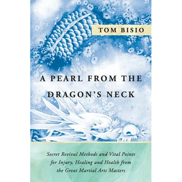 A Pearl from the Dragon's Neck: Secret Revival Methods & Vital Points for Injury, Healing And Health from the Great Martial Arts Masters