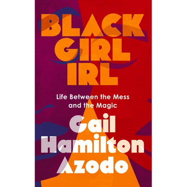 Black Girl Irl: Life Between the Mess and the Magic