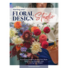Starting Your Floral Design Studio: A Creative Guide to Finding Your Style, Growing Your Business, and Nurturing Your Dream