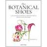The Botanical Shoes: A Collection of Botanical Shoe Paintings in Watercolour and Words