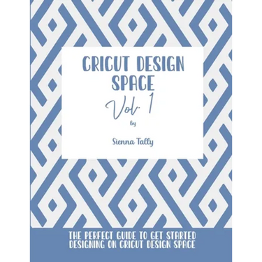 Cricut Design Space Vol.1: The Perfect Guide To Get Started Designing On Cricut Design Space