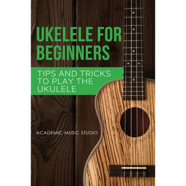 Ukulele for Beginners: Tips and Tricks to Play the Ukulele
