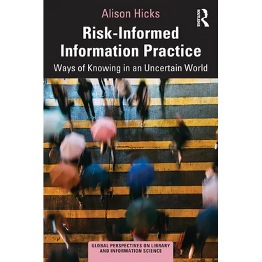 Risk-Informed Information Practice: Ways of Knowing in an Uncertain World