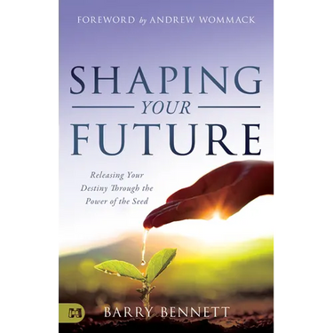 Shaping Your Future: Releasing Your Destiny Through the Power of the Seed