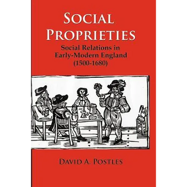 Social Proprieties: Social Relations in Early-Modern England (1500-1680)