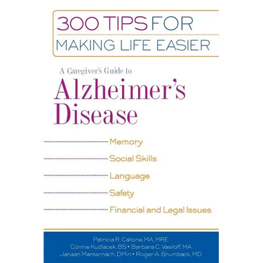 A Caregiver's Guide to Alzheimer's Disease: 300 Tips for Making Life Easier