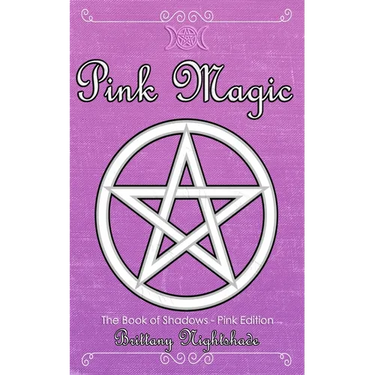 The Book of Shadows: Pink Edition: Spells of Love, Healing and Protection