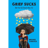 Grief Sucks: (But Your Life Doesn't Have To)