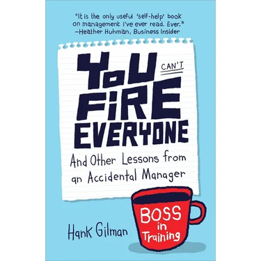 You Can't Fire Everyone: And Other Lessons from an Accidental Manager