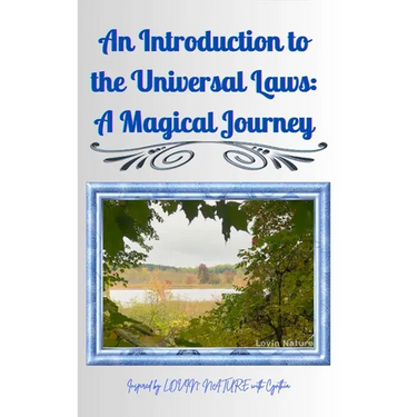 An Introduction to the Universal Laws: A Magical Journey: Inspired by Lovin Nature with Cynthia