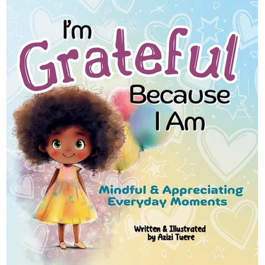 I'm Grateful Because I Am: Mindful & Appreciating Everyday Moments