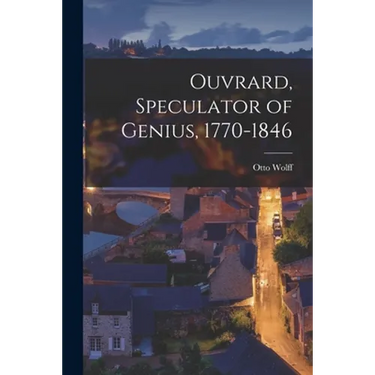 Ouvrard, Speculator of Genius, 1770-1846