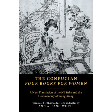 The Confucian Four Books for Women: A New Translation of the Nü Sishu and the Commentary of Wang Xiang
