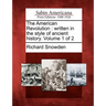 The American Revolution: Written in the Style of Ancient History. Volume 1 of 2