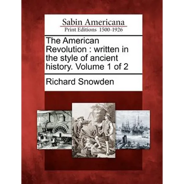 The American Revolution: Written in the Style of Ancient History. Volume 1 of 2