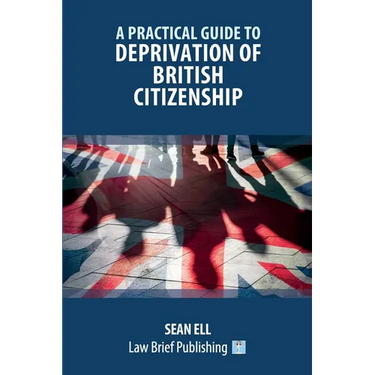 A Practical Guide to Deprivation of British Citizenship