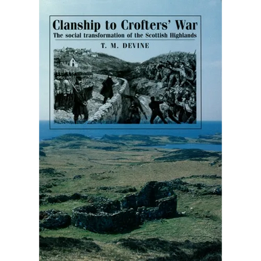 Clanship to Crofters' War: The Social Transformation of the Scottish Highlands
