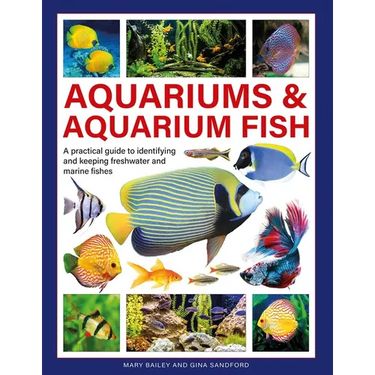 Aquariums & Aquarium Fish: A Practical Guide to Identifying and Keeping Freshwater and Marine Fishes