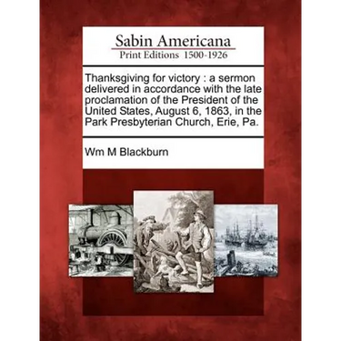 Thanksgiving for Victory: A Sermon Delivered in Accordance with the Late Proclamation of the President of the United States, August 6, 1863, in