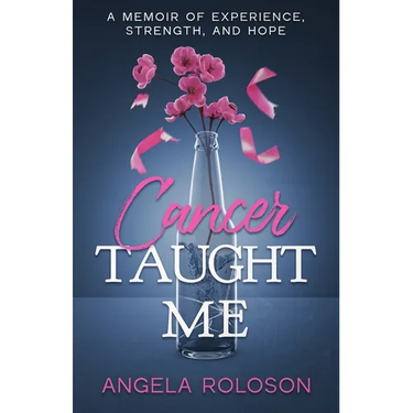 Cancer Taught Me: A Memoir of Experience, Strength, and Hope