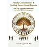 Family Constellations & Healing Generational Trauma: Real Life Stories & Steps to End Inherited & Ancestral Cycles