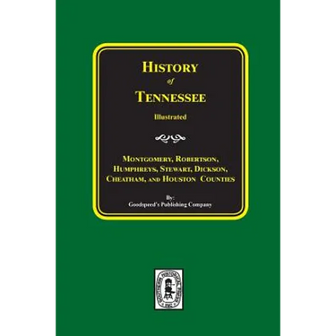 History of Montgomery, Robertson, Humphries, Stewart, Dickson, Cheatham, and Houston Counties, Tennessee.