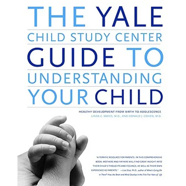 The Yale Child Study Center Guide to Understanding Your Child: Healthy Development from Birth to Adolescence