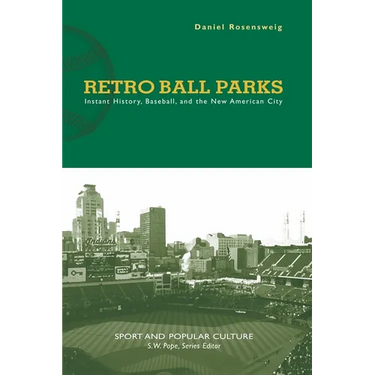 Retro Ball Parks: Instant History, Baseball, and the New American City