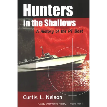 Hunters in the Shallows: A History of the PT Boat